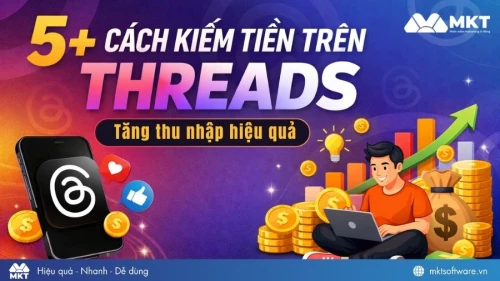 5+ Cách kiếm tiền trên Threads, tăng thu nhập hiệu quả nhất 2026