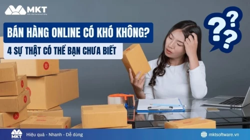 Bán hàng online có khó không? 4 sự thật có thể bạn chưa biết