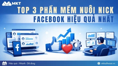 Top 3 phần mềm nuôi nick Facebook hiệu quả nhất 2026