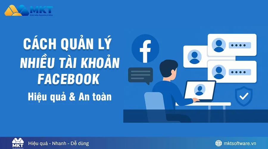 Cách quản lý nhiều tài khoản facebook hiệu quả và an toàn