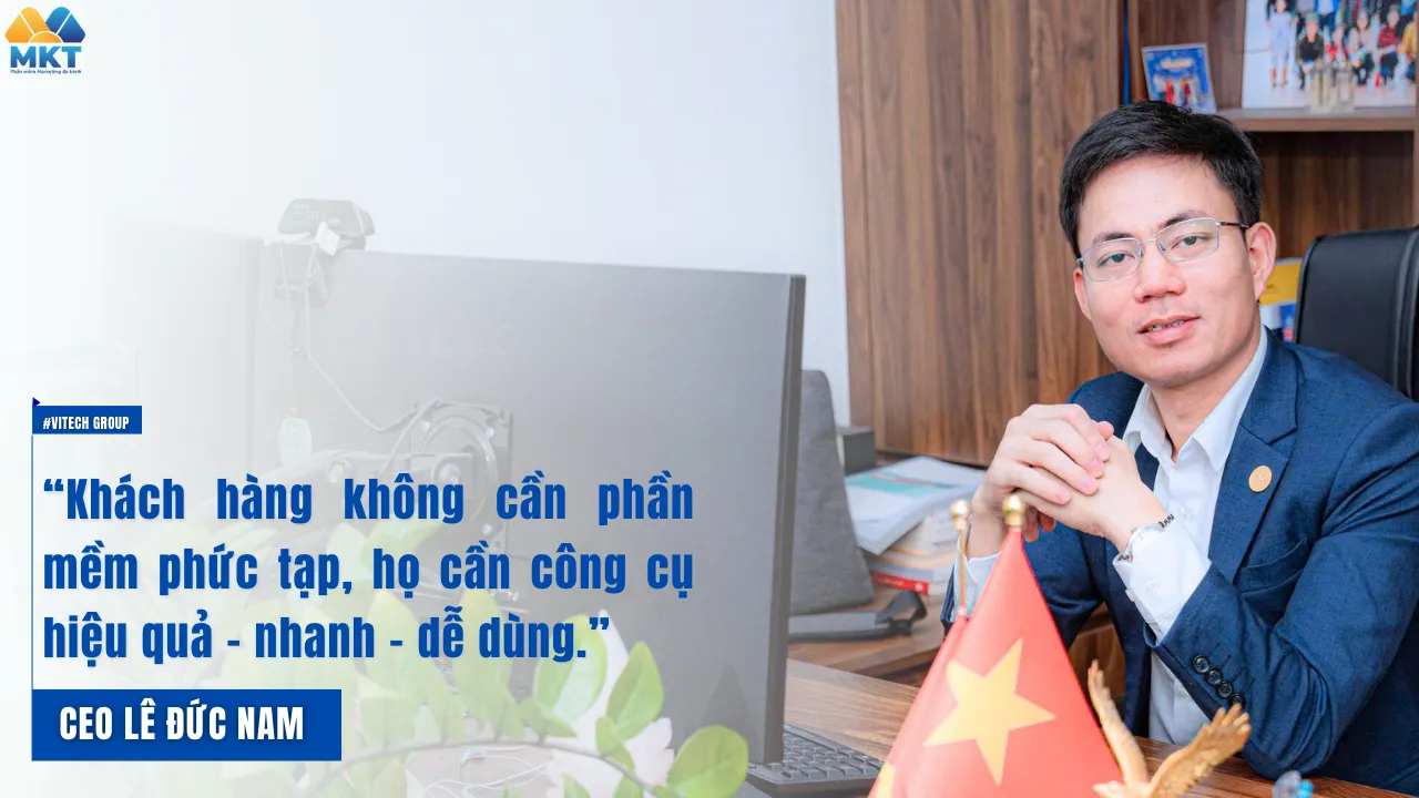 Lê Đức Nam - Founder MKT Software: “Khách hàng không cần phần mềm phức tạp, họ cần công cụ hiệu quả – nhanh – dễ dùng”